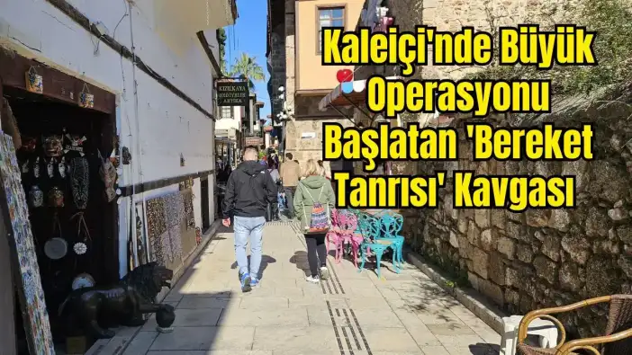 Antalya'da 'Bereket Tanrısı' Şikayeti Kaleiçi Esnafını Vurdu: Tente ve Stantlar Kaldırılıyor