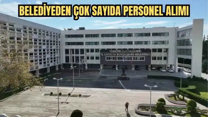 İş Arayanlara Müjde! Antalya Büyükşehir Belediyesi'ne 259 Daimi Personel Alımı Başladı