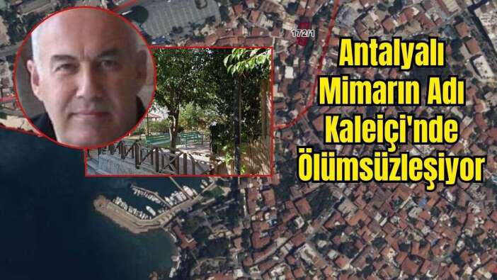 Mimar Nejat Üreğen'in İsmi Kaleiçi'ndeki Parka Verilecek