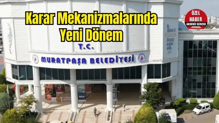Muratpaşa Belediye Meclisi Yeniden Şekilleniyor: Üyeler Seçilecek, 17 Komisyon Kurulacak