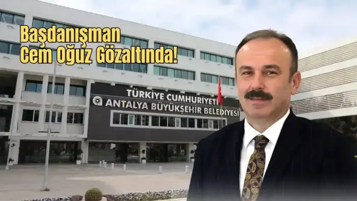 Muhittin Böcek'in Başdanışmanı Cem Oğuz Gözaltına Alındı