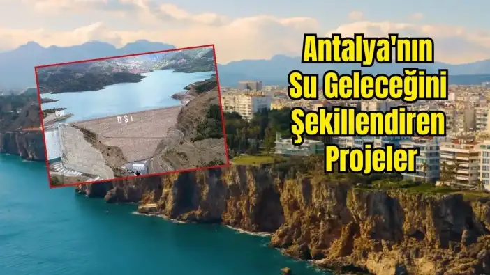 DSİ Genel Müdürü Paylaştı: Antalya'da 232 Su Projesi Hayata Geçirildi