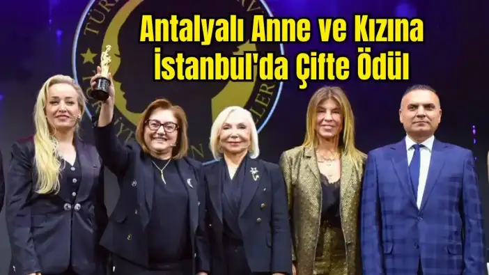 Kadın Zirvesinde Antalya Rüzgarı: Nurten Öztürk ve kızı Filiz Öztürk Ödüllendirildi