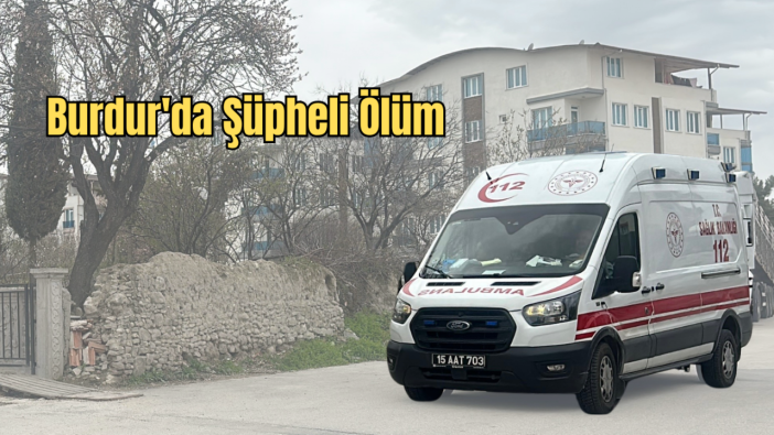 Burdur’da Yalnız Yaşayan Yaşlı Kadın Evinde Ölü Bulundu