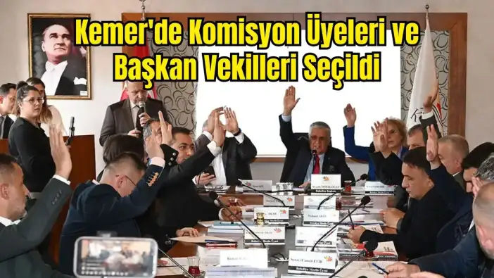 Kemer Belediye Meclisi'nde Yeni Dönem: Encümen ve İhtisas Komisyonları Sil Baştan