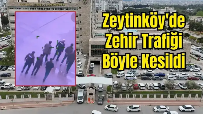 Antalya Emniyet Müdürü Zaimoğlu Bizzat Yönetti: Zeytinköy'de Dev Operasyon