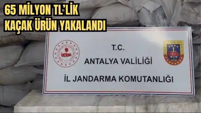 Antalya’da Kaçak Üretim Deposuna Operasyon! 65 Milyon TL’lik Kaçak Ürün Yakalandı