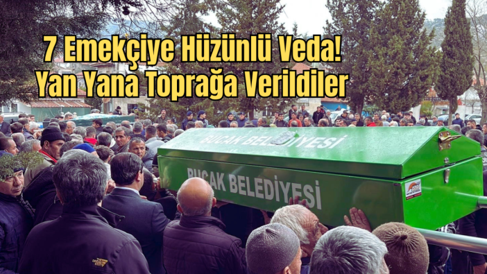 Antalya Dönüşü Can Veren 7 İşçi Toprağa Verildi