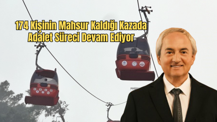 Antalya Teleferik Dosyasında Kritik Süreç: Beraat Talebi Gündemde