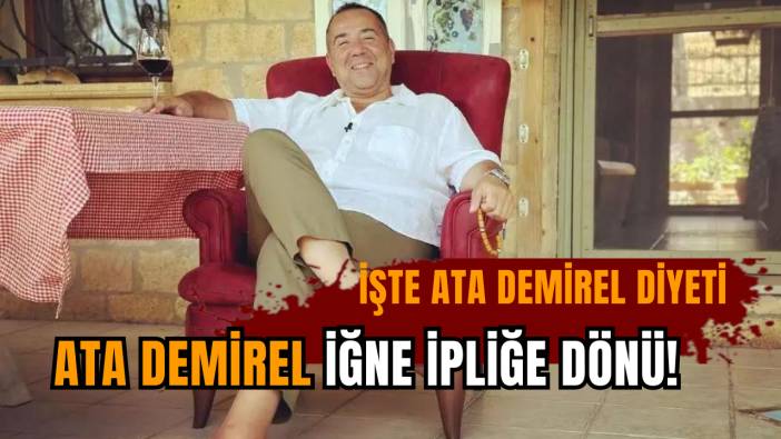 Ata Demirel iğne ipliğe döndü! İşte Ata Demirel diyeti