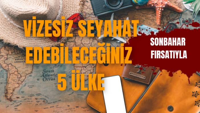 Vizesiz seyahat edebileceğiniz 5 ülke