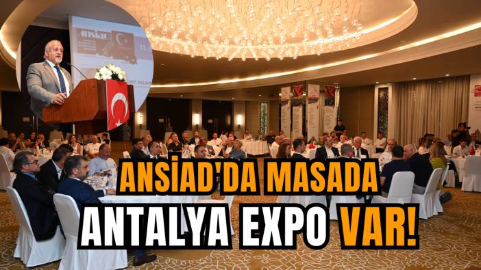 ANSİAD'da masada Antalya EXPO var!