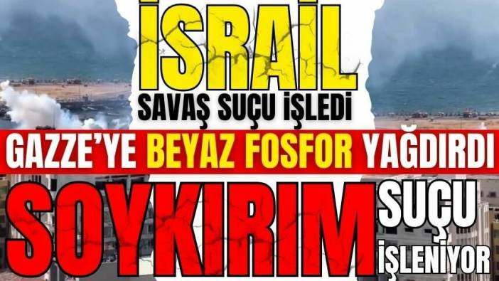 İsrail resmen savaş suçu işledi! Gazze’ye beyaz fosfor yağdırdı