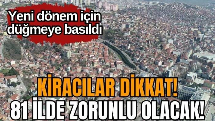 Kiracılar dikkat! 81 ilde zorunlu olacak!