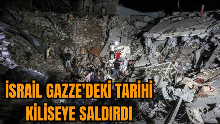 İsrail Gazze'de sivillerin olduğu tarihi kiliseye de saldırdı!