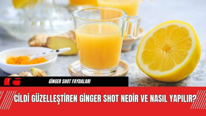 Cildi Güzelleştiren Ginger Shot Nedir ve Nasıl Yapılır?