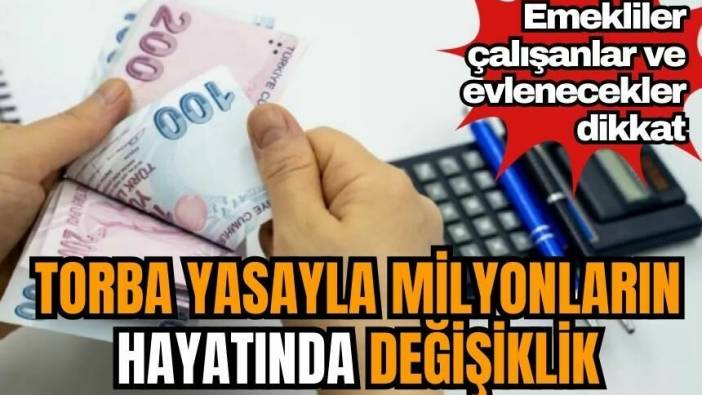 Torba yasayla milyonların hayatında değişiklik! Emekliler çalışanlar ve evlenecekler dikkat