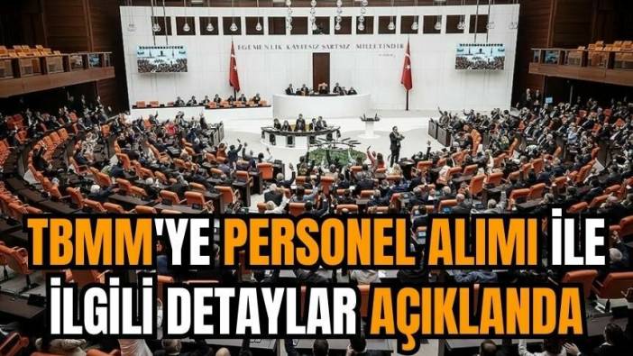 TBMM'ye personel alımı ile ilgili detaylar açıklanda