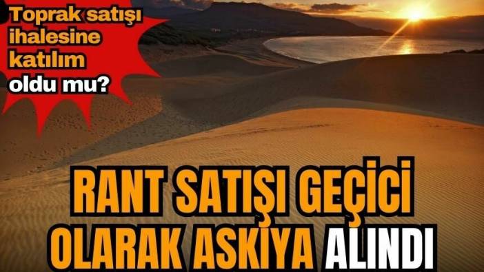 Rant satışı geçici olarak askıya alındı! Patara ihalesine katılım oldu mu?