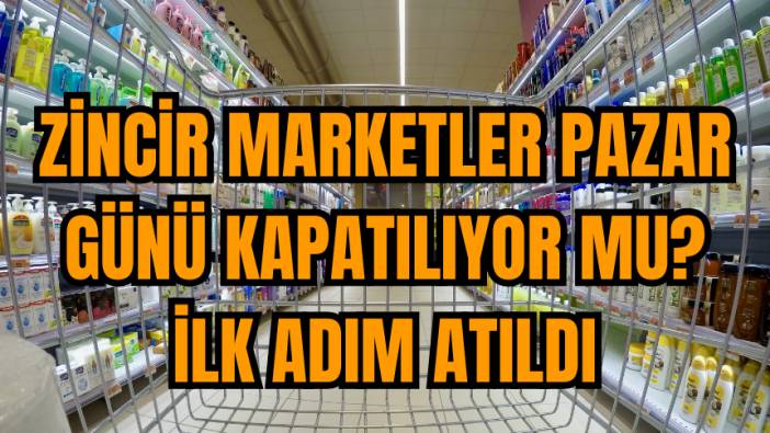 Zincir Marketler Pazar Günü Kapatılıyor mu? İlk Adım Atıldı