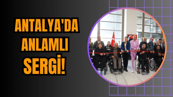 Antalya'da anlamlı sergi!