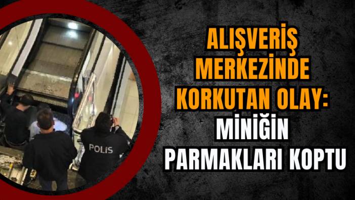 Alışveriş Merkezinde Korkutan Olay: Miniğin Parmakları Koptu