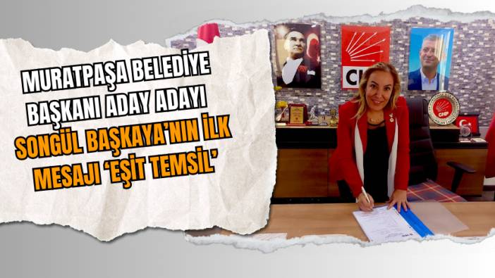 Muratpaşa Belediye Başkanı Aday Adayı Songül Başkaya’nın ilk mesajı ‘eşit temsil’