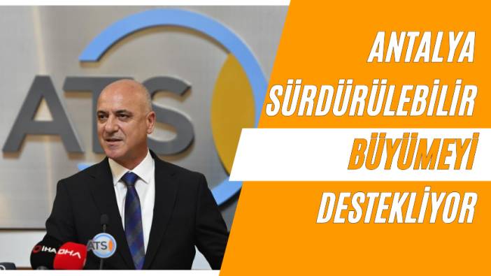 Antalya Sürdürülebilir Büyümeyi Destekliyor!