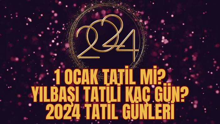 1 Ocak tatil mi? Yılbaşı tatili kaç gün? 2024 tatil günleri