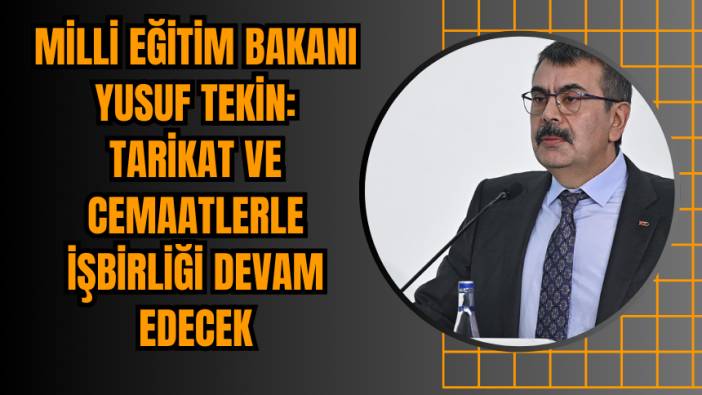 Milli Eğitim Bakanı Yusuf Tekin: Tarikat ve Cemaatlerle İşbirliği Devam Edecek