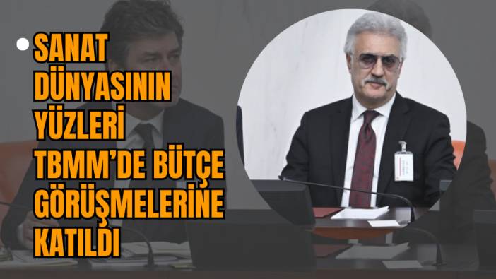 Sanat Dünyasının Yüzleri TBMM’de Bütçe Görüşmelerine Katıldı