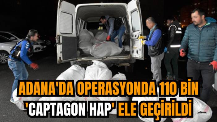 Adana'da operasyonda 110 bin 'Captagon Hap' ele geçirildi