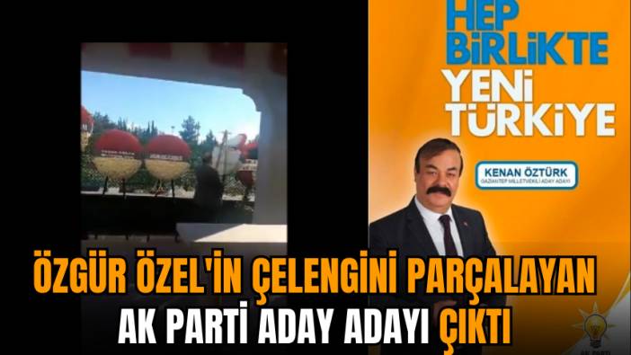 Cenaze töreninde Özgür Özel'in çelengini parçalamıştı! AK Parti aday adayı çıktı