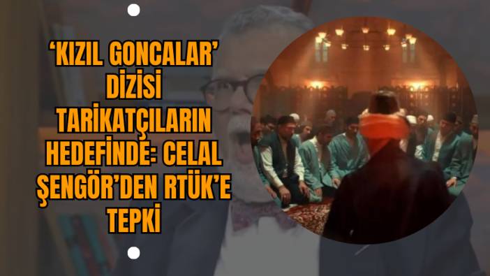 ‘Kızıl Goncalar’ Dizisi Tarikatçıların Hedefinde: Celal Şengör’den RTÜK’e Tepki