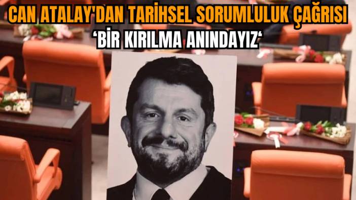 Can Atalay'dan tarihsel sorumluluk çağrısı: Bir kırılma anındayız 