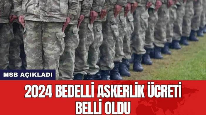 MSB açıkladı! 2024 bedelli askerlik ücreti belli oldu
