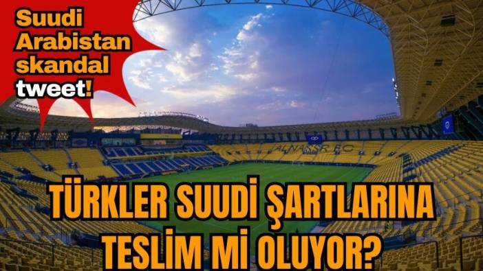 Suudi Arabistan skandal tweet! Türkler Suudi şartlarına teslim mi oluyor?
