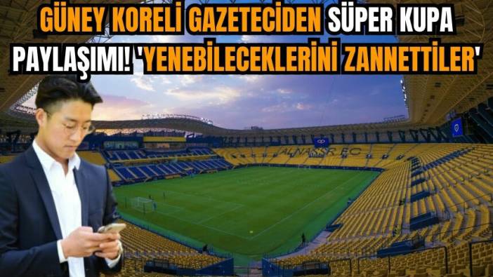 Güney Koreli Gazeteci Jason Lee'den Süper Kupa paylaşımı