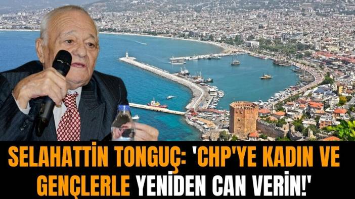 Selahattin Tonguç: 'CHP'ye kadın ve gençlerle yeniden can verin!'