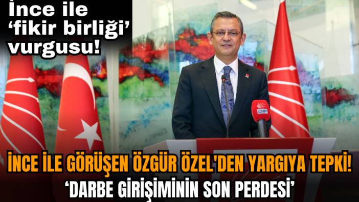 Muharrem İnce ile görüşen Özgür Özel'den yargıya tepki!