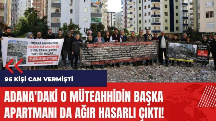 Adana'daki o müteahhidin başka apartmanı da ağır hasarlı çıktı
