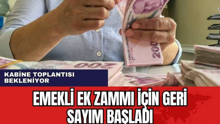 Emekli ek zamı için kabine toplantısı yaklaşıyor