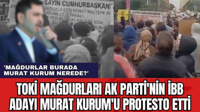 TOKİ mağdurları AKP'nin İBB adayı Murat Kurum'u protesto etti