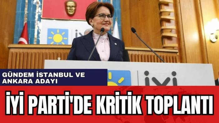 İYİ Parti İstanbul ve Ankara adayını seçmek için toplanıyor