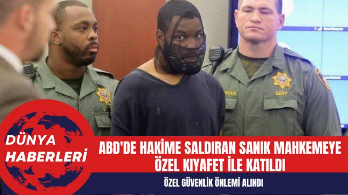 ABD'de hakime saldıran sanık mahkemeye özel kıyafet ile katıldı