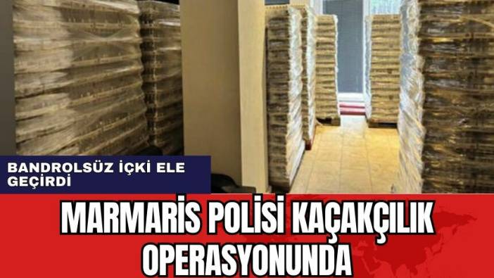 Marmaris polisi büyük operasyonla onlarca bandrolsüz içki ele geçirdi