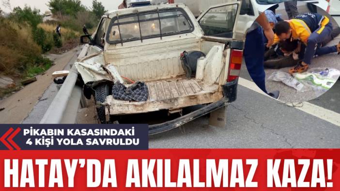 Hatay’da Akılalmaz kaza! Pikabın Kasasındaki 4 Kişi Yola Savruldu