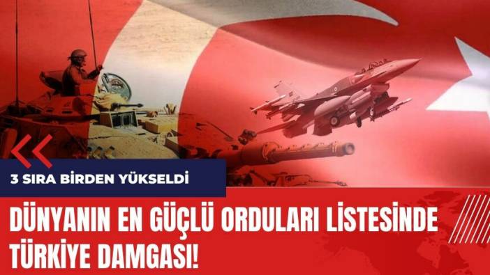 Dünyanın en güçlü orduları belirlendi! Türkiye listeye damgasını vurdu
