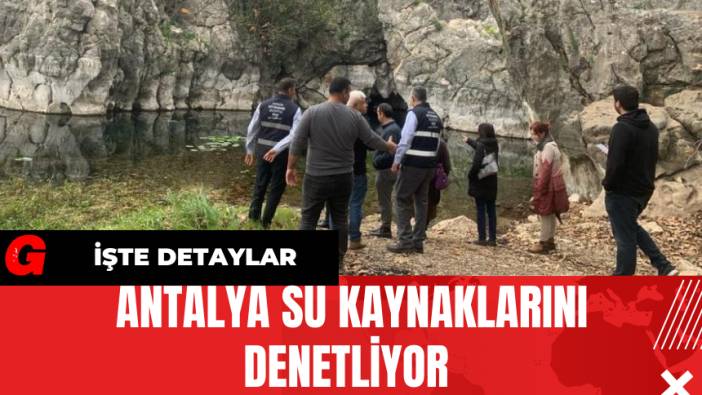 Antalya Su Kaynaklarını Denetliyor