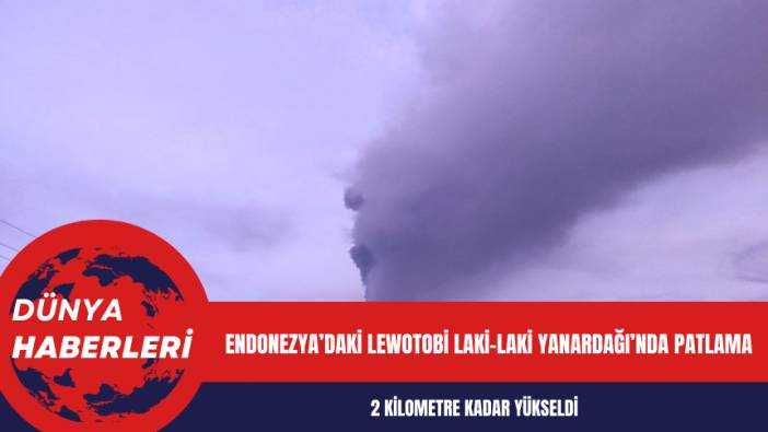 Endonezya’daki Lewotobi Laki-Laki Yanardağı’nda patlama
